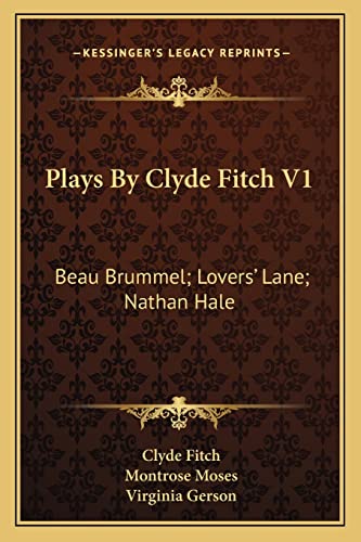 Plays By Clyde Fitch V1: Beau Brummel; Lovers' Lane; Nathan Hale (9781163252079) by Fitch, Clyde