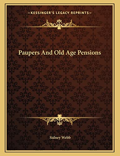 Paupers And Old Age Pensions (9781163253113) by Webb, Sidney