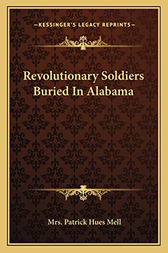 9781163253908: Revolutionary Soldiers Buried In Alabama