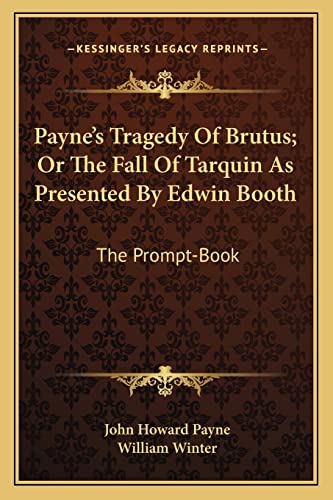Stock image for Payne's Tragedy Of Brutus; Or The Fall Of Tarquin As Presented By Edwin Booth: The Prompt-Book for sale by Lucky's Textbooks