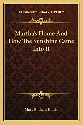 9781163255780: Martha's Home And How The Sunshine Came Into It