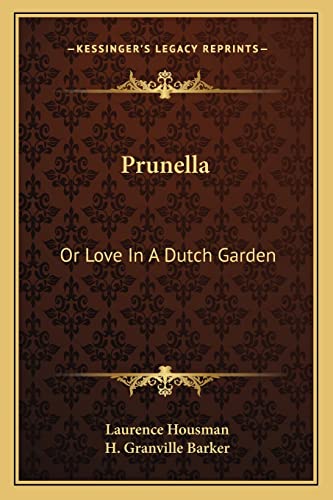 Prunella: Or Love In A Dutch Garden (9781163256022) by Housman, Laurence; Barker, H Granville