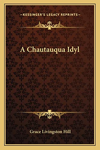 A Chautauqua Idyl (9781163256893) by Hill, Grace Livingston