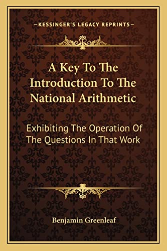 9781163257906: A Key To The Introduction To The National Arithmetic: Exhibiting The Operation Of The Questions In That Work