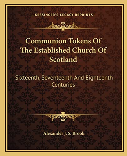 9781163260272: Communion Tokens of the Established Church of Scotland: Sixteenth, Seventeenth and Eighteenth Centuries