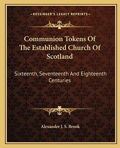 9781163260272: Communion Tokens Of The Established Church Of Scotland: Sixteenth, Seventeenth And Eighteenth Centuries