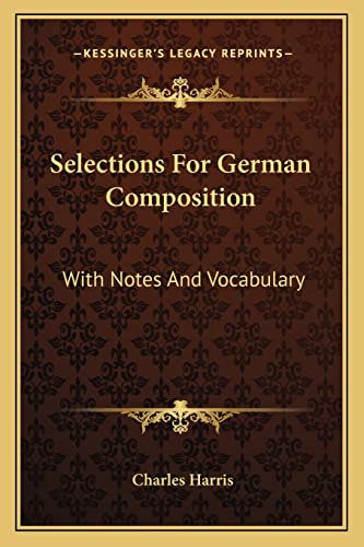 Selections For German Composition: With Notes And Vocabulary (9781163260678) by Harris, Charles