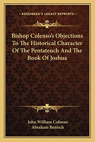 9781163260760: Bishop Colenso's Objections to the Historical Character of the Pentateuch and the Book of Joshua