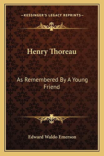 Henry Thoreau: As Remembered By A Young Friend (9781163261217) by Emerson, Edward Waldo