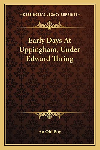 Early Days At Uppingham, Under Edward Thring (9781163261798) by An Old Boy