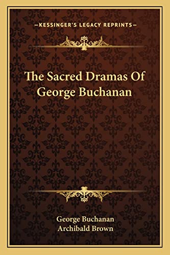The Sacred Dramas Of George Buchanan (9781163261835) by Buchanan Dr, George