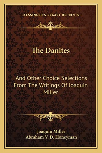 Imagen de archivo de The Danites: And Other Choice Selections from the Writings of Joaquin Miller a la venta por THE SAINT BOOKSTORE