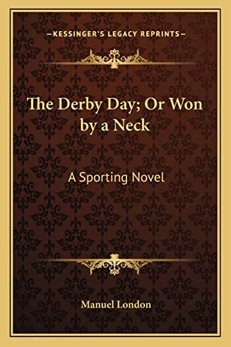 The Derby Day; Or Won by a Neck: A Sporting Novel (9781163262405) by London PhD, Associate Dean College Of Business Manuel