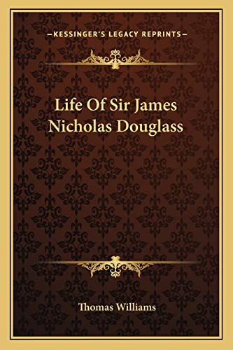 Life Of Sir James Nicholas Douglass (9781163264959) by Williams, Professor Of Philosophy Thomas