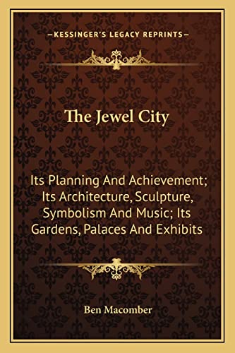 Stock image for The Jewel City: Its Planning and Achievement; Its Architecture, Sculpture, Symbolism and Music; Its Gardens, Palaces and Exhibits for sale by THE SAINT BOOKSTORE
