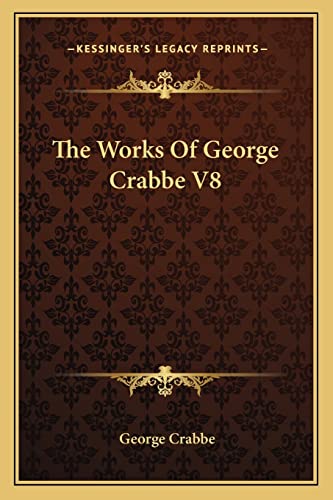 The Works Of George Crabbe V8 (9781163269008) by Crabbe, George