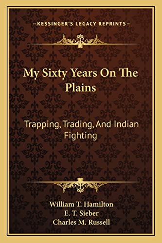 9781163271377: My Sixty Years on the Plains: Trapping, Trading, and Indian Fighting