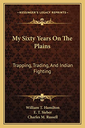 9781163271377: My Sixty Years On The Plains: Trapping, Trading, And Indian Fighting