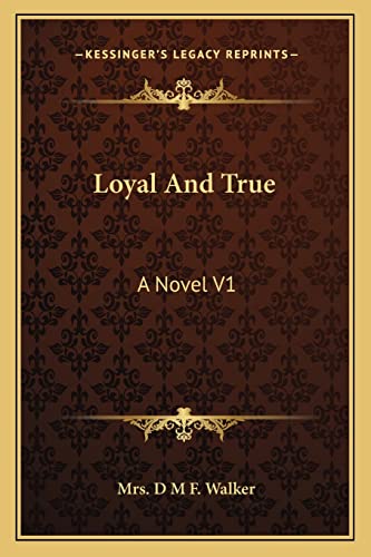 9781163272176: Loyal And True: A Novel V1