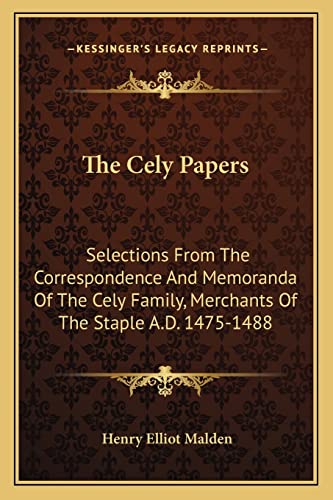 Beispielbild fr The Cely Papers: Selections from the Correspondence and Memoranda of the Cely Family, Merchants of the Staple A.D. 1475-1488 zum Verkauf von THE SAINT BOOKSTORE