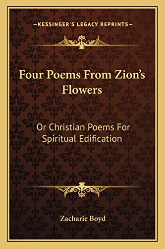 Imagen de archivo de Four Poems from Zion's Flowers: Or Christian Poems for Spiritual Edification a la venta por THE SAINT BOOKSTORE