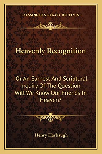 9781163273630: Heavenly Recognition: Or An Earnest And Scriptural Inquiry Of The Question, Will We Know Our Friends In Heaven?