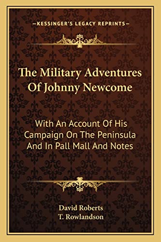 Imagen de archivo de The Military Adventures Of Johnny Newcome: With An Account Of His Campaign On The Peninsula And In Pall Mall And Notes a la venta por ALLBOOKS1