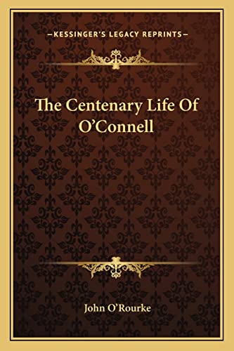 The Centenary Life Of O'Connell (9781163274538) by O'Rourke Can, John