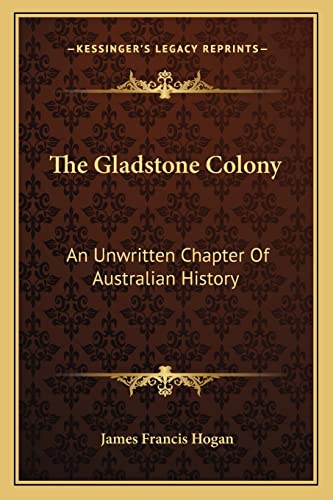 9781163274569: The Gladstone Colony: An Unwritten Chapter Of Australian History