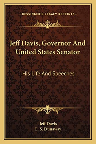 Jeff Davis, Governor and United States Senator: His Life and Speeches (9781163275085) by Davis, Jeff