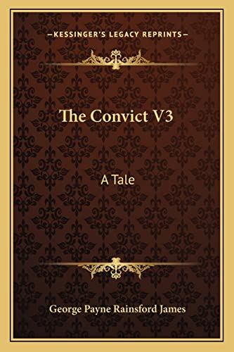 The Convict V3: A Tale (9781163276105) by James, George Payne Rainsford