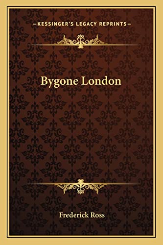 Bygone London (9781163277614) by Ross, Frederick