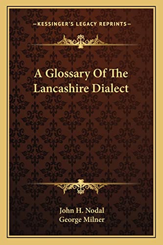 A Glossary Of The Lancashire Dialect (9781163278376) by Nodal, John H; Milner, George