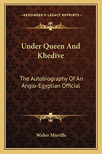Stock image for Under Queen And Khedive: The Autobiography Of An Anglo-Egyptian Official for sale by THE SAINT BOOKSTORE