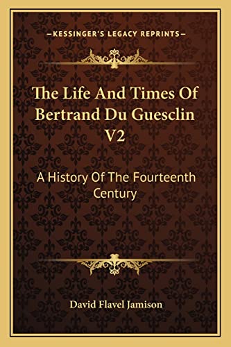 9781163280805: The Life And Times Of Bertrand Du Guesclin V2: A History Of The Fourteenth Century