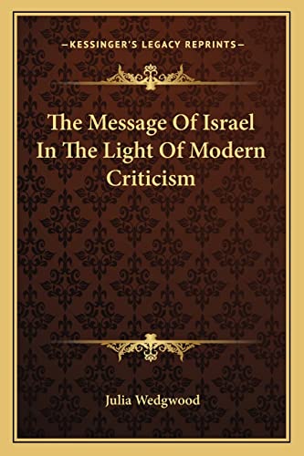 The Message Of Israel In The Light Of Modern Criticism (9781163282571) by Wedgwood, Julia