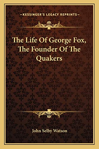 The Life Of George Fox, The Founder Of The Quakers (9781163283189) by Watson, John Selby