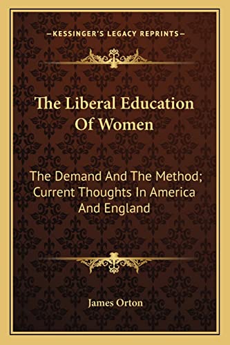 9781163283240: The Liberal Education Of Women: The Demand And The Method; Current Thoughts In America And England