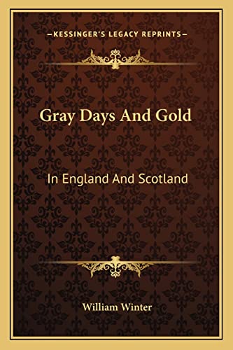 Gray Days And Gold: In England And Scotland (9781163283875) by Winter MD, William