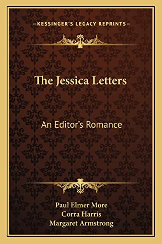 The Jessica Letters: An Editor's Romance (9781163284001) by More, Paul Elmer; Harris, Corra; Armstrong, Margaret