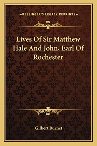 Lives Of Sir Matthew Hale And John, Earl Of Rochester (9781163284315) by Burnet, Gilbert
