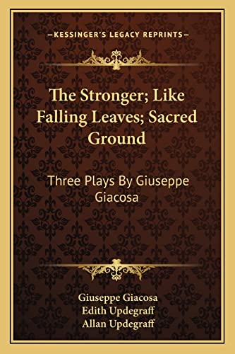 Stock image for The Stronger; Like Falling Leaves; Sacred Ground: Three Plays By Giuseppe Giacosa for sale by Books From California