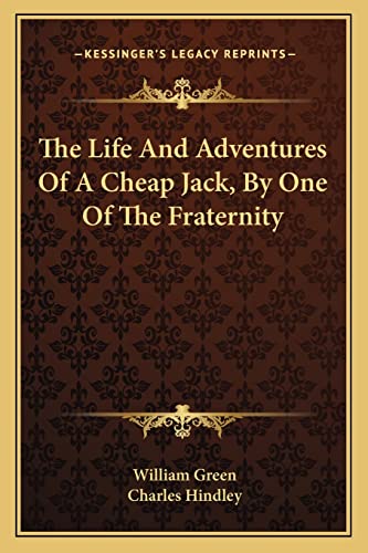 The Life And Adventures Of A Cheap Jack, By One Of The Fraternity (9781163286050) by Green, William