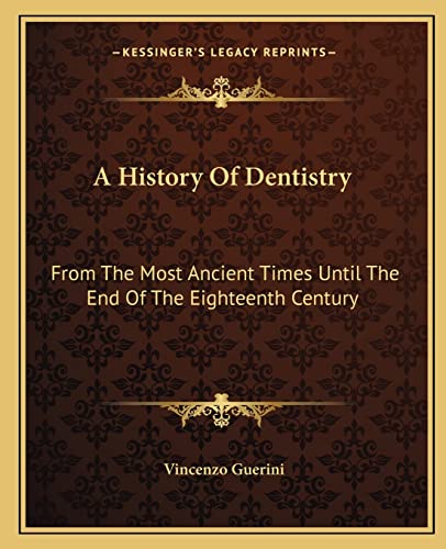 9781163286449: A History Of Dentistry: From The Most Ancient Times Until The End Of The Eighteenth Century