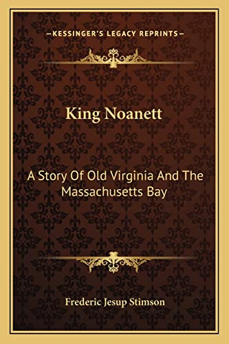 King Noanett: A Story Of Old Virginia And The Massachusetts Bay (9781163288894) by Stimson, Frederic Jesup