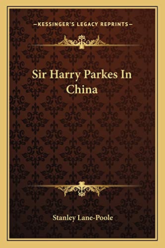 Sir Harry Parkes In China (9781163290248) by Lane-Poole, Stanley
