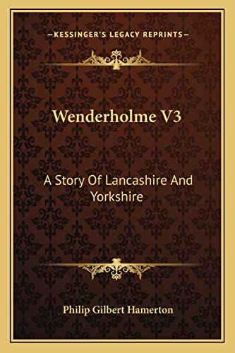 Wenderholme V3: A Story Of Lancashire And Yorkshire (9781163290347) by Hamerton, Philip Gilbert