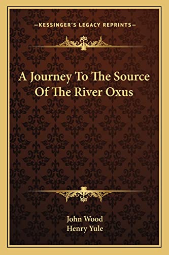 A Journey To The Source Of The River Oxus (9781163290705) by Wood, Visiting Fellow John