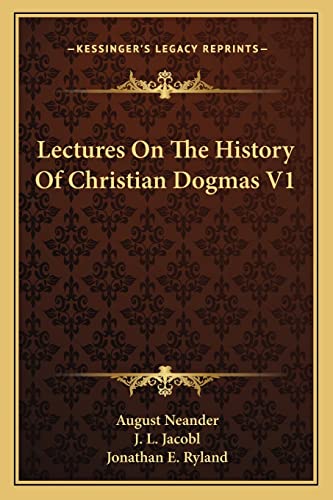 Lectures On The History Of Christian Dogmas V1 (9781163290798) by Neander, August