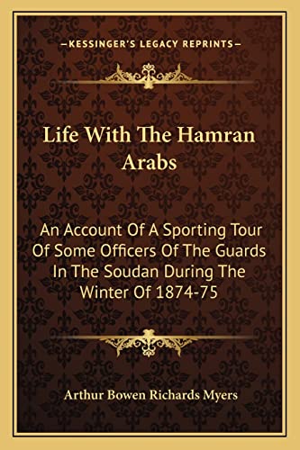 Stock image for Life with the Hamran Arabs: An Account of a Sporting Tour of Some Officers of the Guards in the Soudan During the Winter of 1874-75 for sale by THE SAINT BOOKSTORE